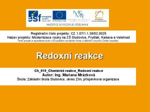 Redoxní reakce Ch_019_Chemické reakce_redoxní reakce Autor: Ing. Mariana Mrázková