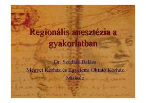 Regionális anesztézia a gyakorlatban. Dr. Szedlák Balázs Megyei Kórház és Egyetemi Oktató Kórház Miskolc