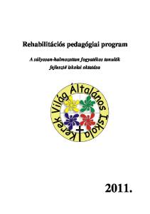 Rehabilitációs pedagógiai program. A súlyosan-halmozottan fogyatékos tanulók fejlesztı iskolai oktatása 2011