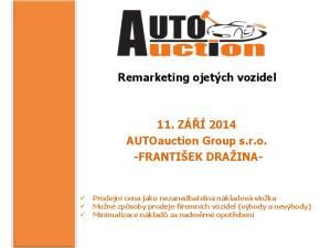 Remarketing ojetých vozidel 11. ZÁŘÍ 2014 AUTOauction Group s.r.o. -FRANTIŠEK DRAŽINA-