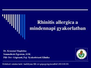 Rhinitis allergica a mindennapi gyakorlatban Dr. Krasznai Magdolna Semmelweis Egyetem, ÁOK Fül- Orr- Gégészeti, Fej- Nyaksebészeti Klinika