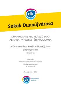 Sokak Dunaújvárosa DUNAÚJVÁROS MJV HOSSZÚ TÁVÚ ALTERNATÍV FEJLESZTÉSI PROGRAMJA. A Demokratikus Koalíció Dunaújváros. programjavaslata vitaanyag