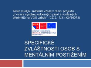 SPECIFICKÉ ZVLÁŠTNOSTI OSOB S MENTÁLNÍM POSTIŽENÍM