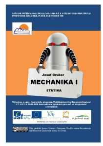 STŘEDNÍ PRŮMYSLOVÁ ŠKOLA STROJNICKÁ A STŘEDNÍ ODBORNÁ ŠKOLA PROFESORA ŠVEJCARA, PLZEŇ, KLATOVSKÁ 109. Josef Gruber MECHANIKA I STATIKA