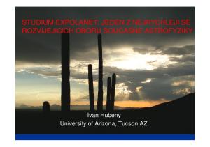 STUDIUM EXPOLANET: JEDEN Z NEJRYCHLEJI SE ROZVIJEJICICH OBORU SOUCASNE ASTROFYZIKY. Ivan Hubeny University of Arizona, Tucson AZ