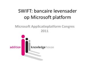 SWIFT: bancaire levensader op Microsoft platform. Microsoft Applicatieplatform Congres 2011