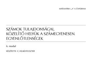 SZÁMOK TULAJDONSÁGAI, KÖZELÍTŐ HELYÜK A SZÁMEGYENESEN. EGYENLŐTLENSÉGEK. 6. modul