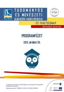 T U D O M Á N Y O S É S M I V É S Z E T I DIÁKKÖRI KONFERENCIA ÉS TEHETSÉGNAP PROGRAMFÜZET OKTÓBER 28. K Ö Z É P I S K O L Á S T A L E N T N A P