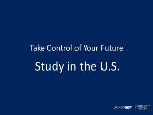 Take Control of Your Future. Study in the U.S