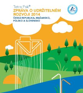 Tetra Pak ZPRÁVA O UDRŽITELNÉM ROZVOJI 2014 ČESKÁ REPUBLIKA, MAĎARSKO, POLSKO A SLOVENSKO