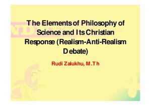The Elements of Philosophy of Science and Its Christian Response (Realism-Anti-Realism Debate) Rudi Zalukhu, M.Th