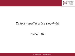 Tiskoví mluvčí a práce s novináři. Cvičení PaedDr.Emil Hanousek,CSc., ::