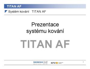 TITAN AF TITAN AF. Prezentace systému kování