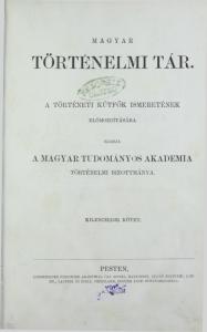 TORTENELMI TAR. A TÖRTÉNETI KÚTFŐK ISMERETÉNEK ELŐMOZDÍTÁSÁRA KIADJA A MAGYAR TUDOMÁNYOS AKADÉMIA TÖRTÉNELMI BIZOTTMÁNYA. KILENCZEDIK KÖTET