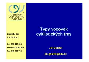 Typy vozovek. cyklistických tras. Jiří Galatík. Líšeňská 33a Brno. tel.: mobil: fax: