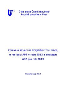 Úřad práce České republiky krajská pobočka v Plzni. Zpráva o situaci na krajském trhu práce, o realizaci APZ v roce 2012 a strategie APZ pro rok 2013