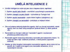 UMĚLÁ INTELIGENCE 2. Umělá inteligence může být jako obor chápána různě, například: