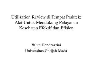 Utilization Review di Tempat Praktek: Alat Untuk Mendukung Pelayanan Kesehatan Efektif dan Efisien. Yulita Hendrartini Universitas Gadjah Mada