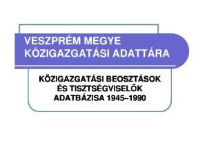 VESZPRÉM MEGYE KÖZIGAZGATÁSI ADATTÁRA KÖZIGAZGATÁSI BEOSZTÁSOK ÉS TISZTSÉGVISELŐK ADATBÁZISA