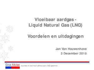 Vloeibaar aardgas - Liquid Natural Gas (LNG) Voordelen en uitdagingen. Jan Van Houwenhove 3 December 2015
