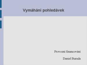 Vymáhání pohledávek. Provozní financování. Daniel Burada