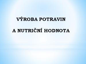 VÝROBA POTRAVIN A NUTRIČNÍ HODNOTA