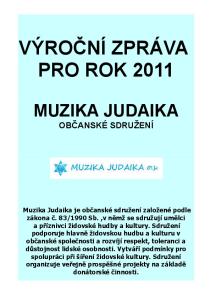 VÝROČNÍ ZPRÁVA PRO ROK 2011 MUZIKA JUDAIKA OBČANSKÉ SDRUŽENÍ