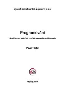 Vysoká škola finanční a správní, o.p.s. Programování. Studijní text pro posluchače 1. ročníku oboru Aplikovaná informatika