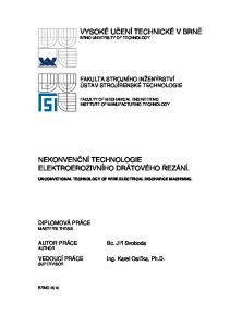 VYSOKÉ UČENÍ TECHNICKÉ V BRNĚ BRNO UNIVERSITY OF TECHNOLOGY NEKONVENČNÍ TECHNOLOGIE ELEKTROEROZIVNÍHO DRÁTOVÉHO ŘEZÁNÍ