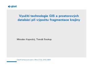 Využití technologie GIS a prostorových databází při výpočtu fragmentace krajiny. Miroslav Kopecký, Tomáš Soukup