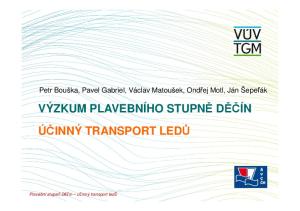 VÝZKUM PLAVEBNÍHO STUPNĚ DĚČÍN ÚČINNÝ TRANSPORT LEDŮ. Petr Bouška, Pavel Gabriel, Václav Matoušek, Ondřej Motl, Ján Šepeľák