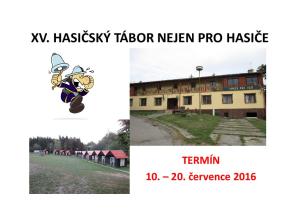 XV. HASIČSKÝ TÁBOR NEJEN PRO HASIČE. TERMÍN července 2016