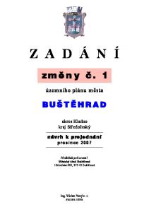 Z A D Á N Í. zmìny è. 1. územního plánu města BUŠTÌHRAD. okres Kladno kraj Středočeský. návrh k projednání prosinec 2007