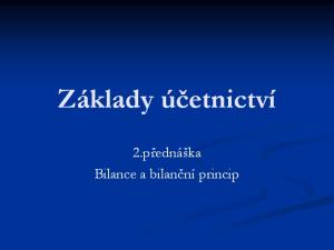 Základní funkce účetnictví Základní funkce účetnictví je (viz minulá přednáška): poskytovat informace o procesech v podniku potřebné pro jeho řízení a