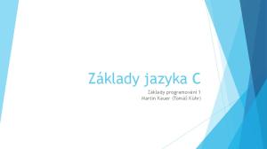 Základy jazyka C. Základy programování 1 Martin Kauer (Tomáš Kühr)