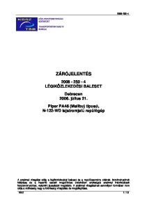 ZÁRÓJELENTÉS LÉGIKÖZLEKEDÉSI BALESET Debrecen július 21. Piper PA46 (Malibu) típusú, N-122-WD lajstromjelő repülıgép