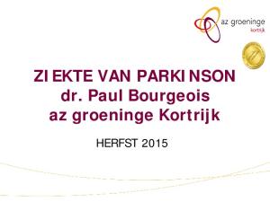 ZIEKTE VAN PARKINSON dr. Paul Bourgeois az groeninge Kortrijk HERFST 2015