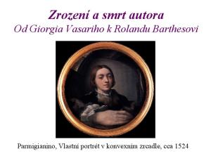 Zrození a smrt autora Od Giorgia Vasariho k Rolandu Barthesovi. Parmigianino, Vlastní portrét v konvexním zrcadle, cca 1524